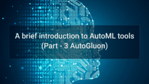 A Brief Introduction To AutoML Tools (Part 3)
