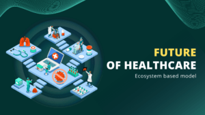 Future of Healthcare - Ecosystem-based model