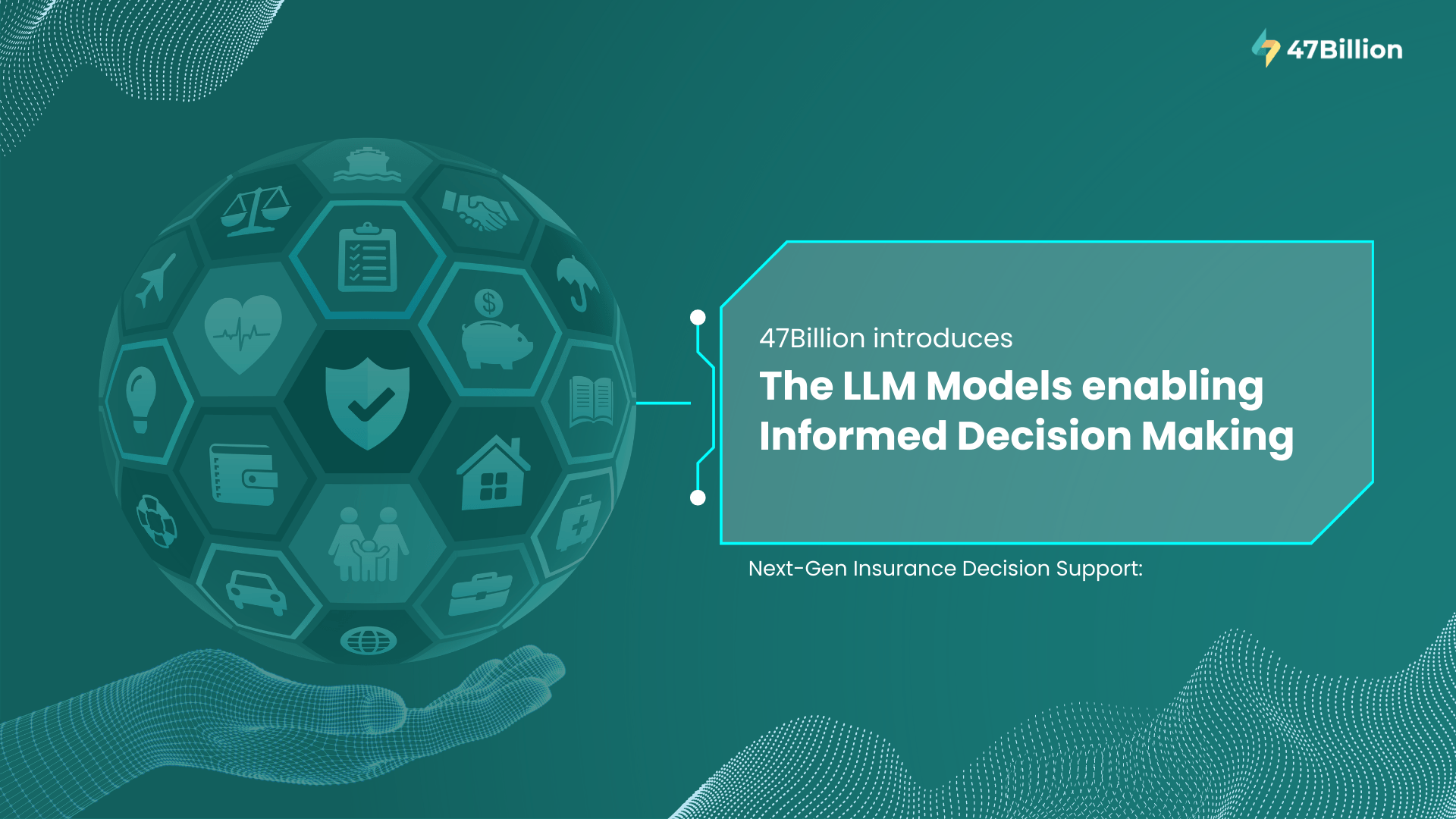 Next-Gen Insurance Decision Support: 47Billion introduces the LLM Models enabling Informed Decision Making