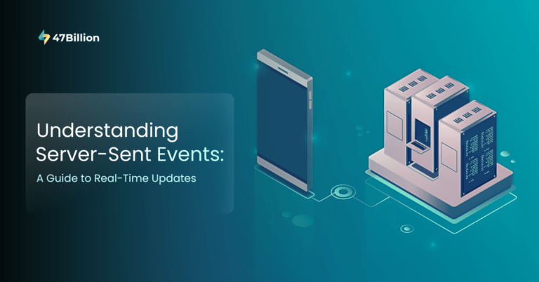 Understanding Server-Sent Events: A Guide To Real Time Updates | 47Billion