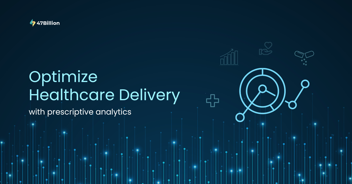 How to Successfully Use Prescriptive Analytics to Optimize Healthcare Delivery