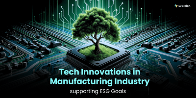 7 Tech innovations in the Manufacturing Industry supporting ESG Goals 